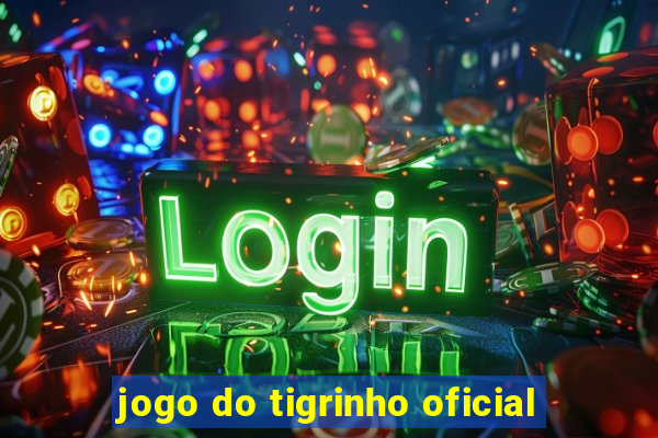 jogo do tigrinho oficial